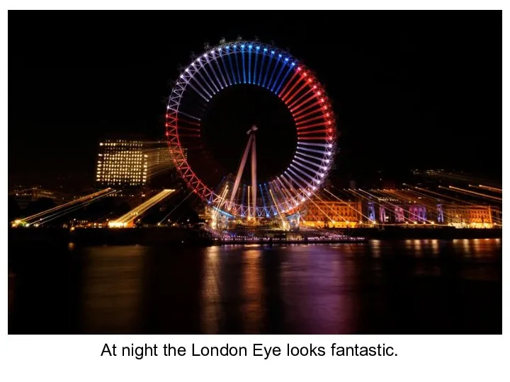 At night the London Eye looks fantastic.