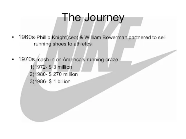 The Journey 1960s-Phillip Knight(ceo) & William Bowerman partnered to sell