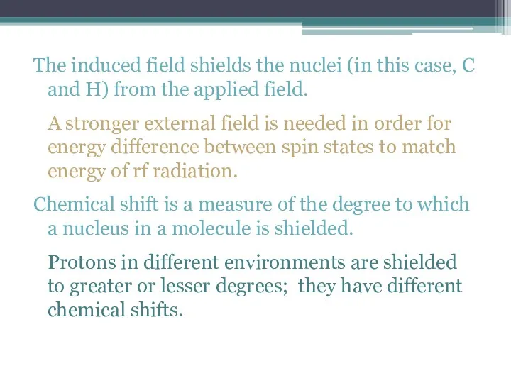 The induced field shields the nuclei (in this case, C
