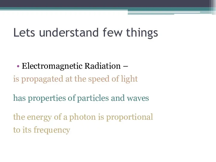 Lets understand few things Electromagnetic Radiation – is propagated at