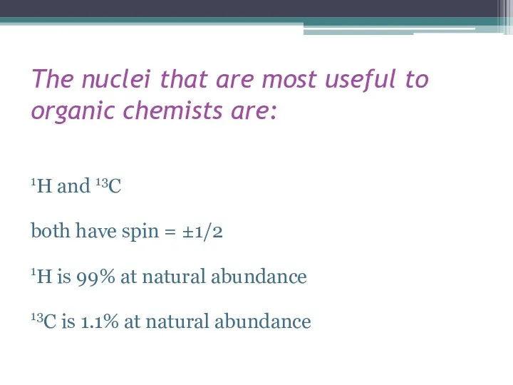 The nuclei that are most useful to organic chemists are: