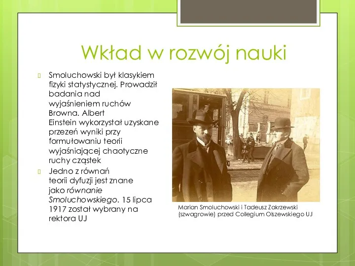 Wkład w rozwój nauki Smoluchowski był klasykiem fizyki statystycznej. Prowadził