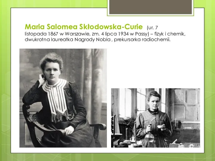 Maria Salomea Skłodowska-Curie (ur. 7 listopada 1867 w Warszawie, zm.