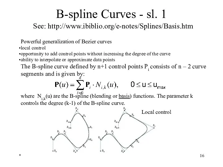 * B-spline Curves - sl. 1 See: http://www.ibiblio.org/e-notes/Splines/Basis.htm Powerful generalization