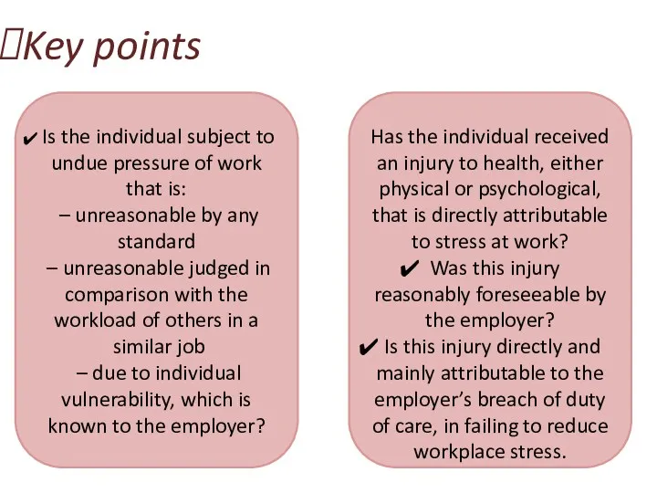Key points Is the individual subject to undue pressure of work that is: