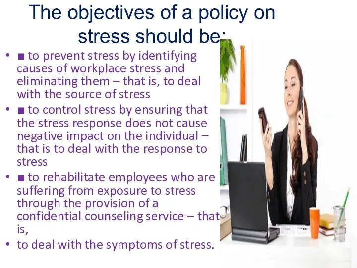 The objectives of a policy on stress should be: ■ to prevent stress