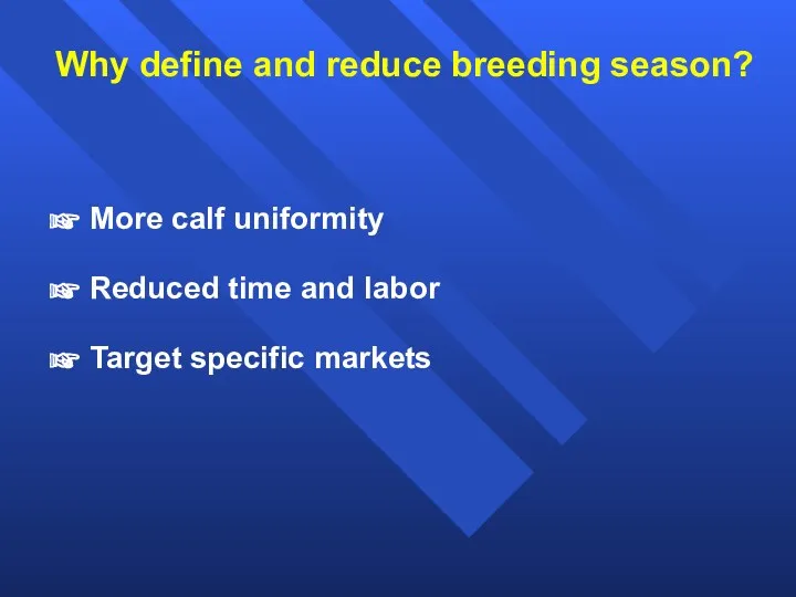 Why define and reduce breeding season? More calf uniformity Reduced time and labor Target specific markets