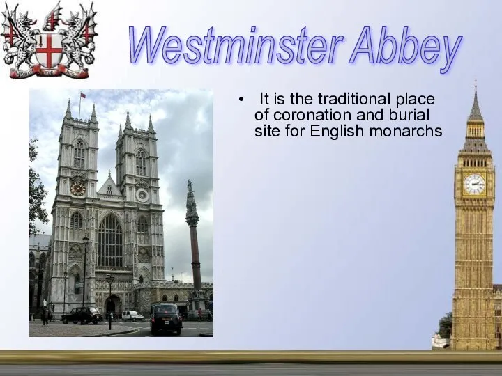 It is the traditional place of coronation and burial site for English monarchs Westminster Abbey