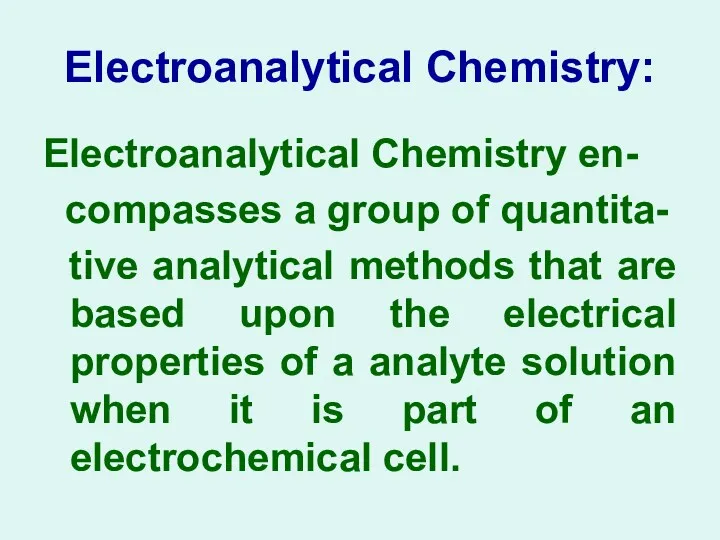 Electroanalytical Chemistry: Electroanalytical Chemistry en- compasses a group of quantita-