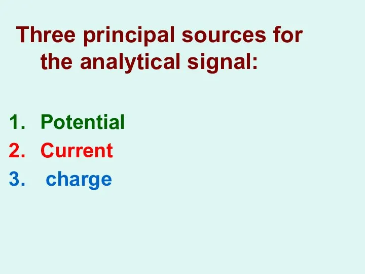 Three principal sources for the analytical signal: Potential Current charge