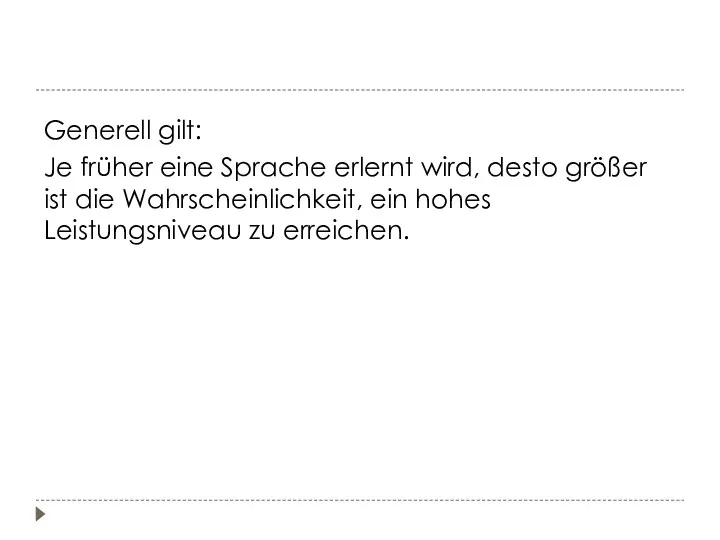 Generell gilt: Je früher eine Sprache erlernt wird, desto größer ist die Wahrscheinlichkeit,