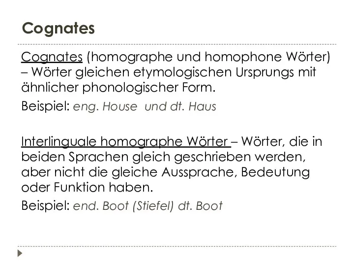 Cognates Cognates (homographe und homophone Wörter) – Wörter gleichen etymologischen Ursprungs mit ähnlicher