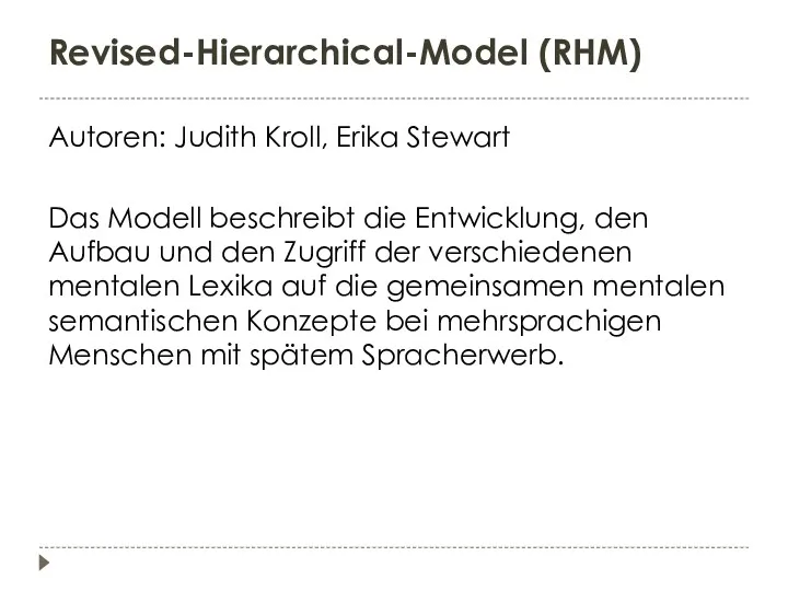 Revised-Hierarchical-Model (RHM) Autoren: Judith Kroll, Erika Stewart Das Modell beschreibt die Entwicklung, den