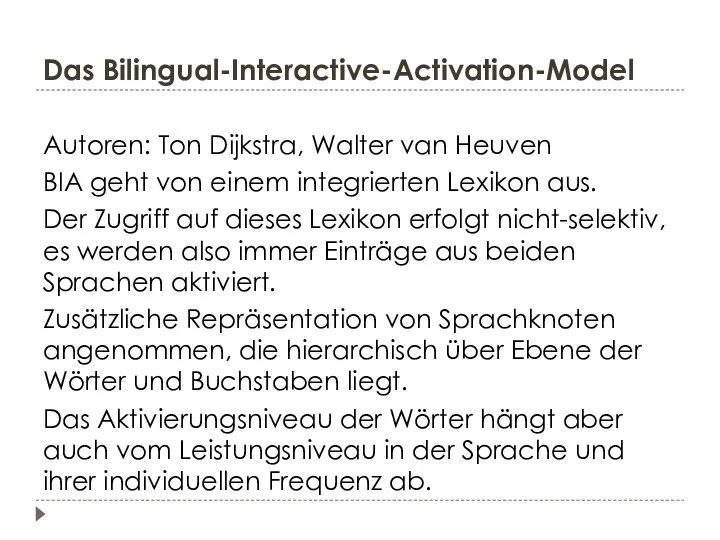 Das Bilingual-Interactive-Activation-Model Autoren: Ton Dijkstra, Walter van Heuven BIA geht von einem integrierten