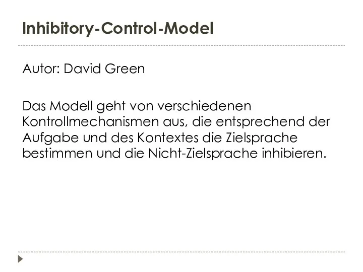 Inhibitory-Control-Model Autor: David Green Das Modell geht von verschiedenen Kontrollmechanismen aus, die entsprechend