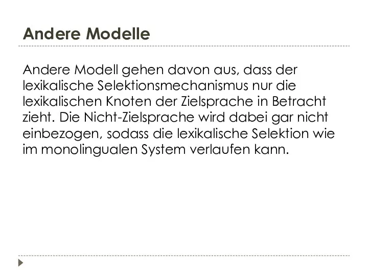 Andere Modelle Andere Modell gehen davon aus, dass der lexikalische Selektionsmechanismus nur die