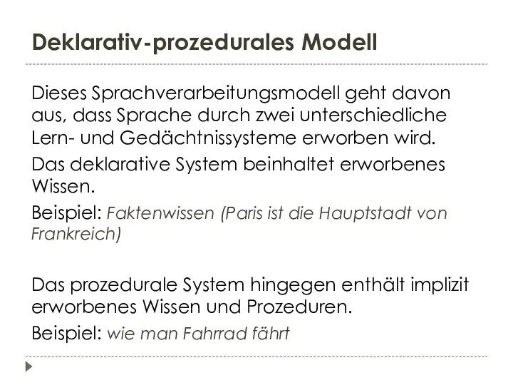 Deklarativ-prozedurales Modell Dieses Sprachverarbeitungsmodell geht davon aus, dass Sprache durch zwei unterschiedliche Lern-