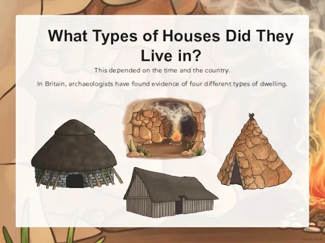 What Types of Houses Did They Live in? This depended on the time