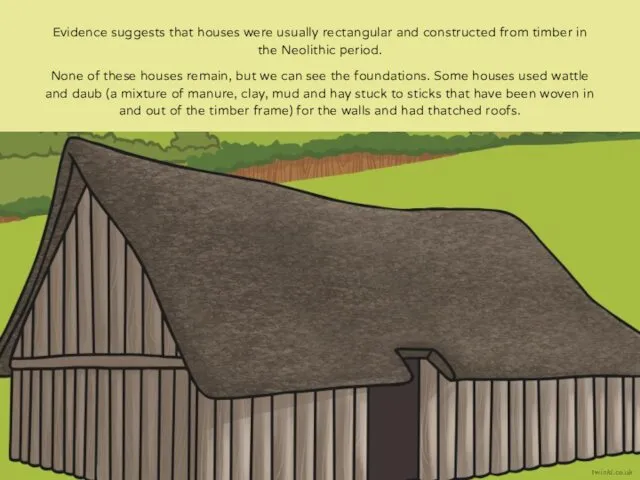 Evidence suggests that houses were usually rectangular and constructed from timber in the