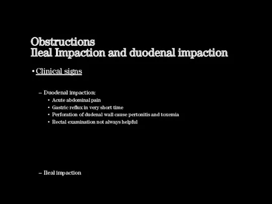 Obstructions Ileal Impaction and duodenal impaction Clinical signs Duodenal impaction: