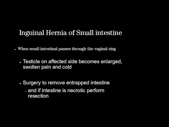 Inguinal Hernia of Small intestine When small intestinal passes through