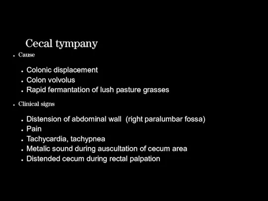 Cecal tympany Cause Colonic displacement Colon volvolus Rapid fermantation of
