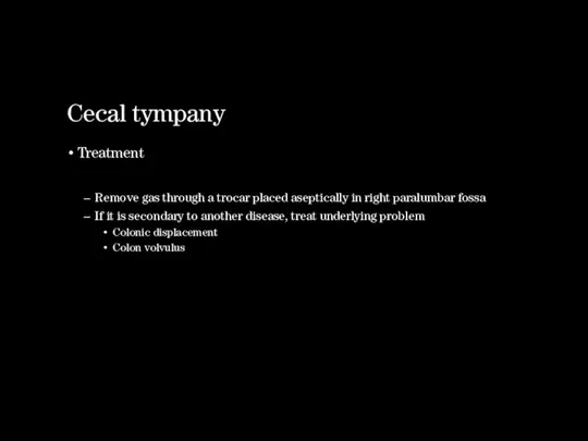 Cecal tympany Treatment Remove gas through a trocar placed aseptically