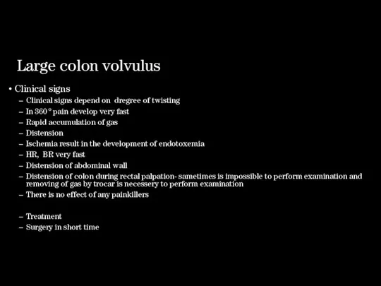 Large colon volvulus Clinical signs Clinical signs depend on dregree