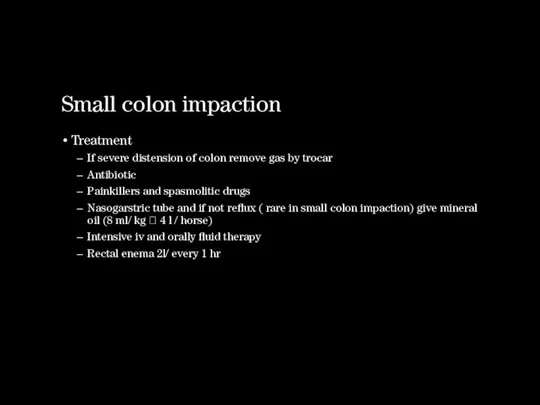 Small colon impaction Treatment If severe distension of colon remove