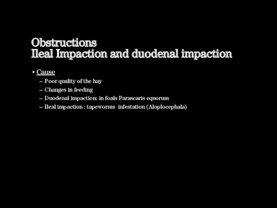 Obstructions Ileal Impaction and duodenal impaction Cause Poor quality of