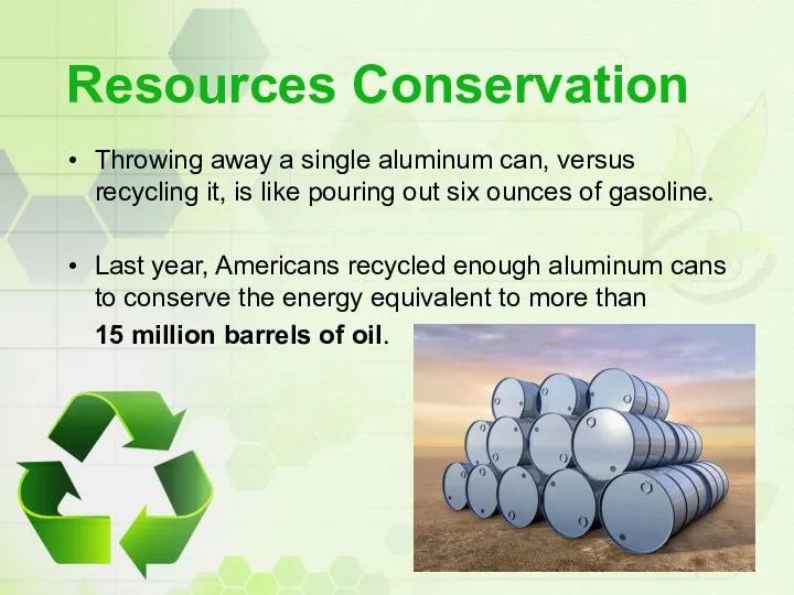 Resources Conservation Throwing away a single aluminum can, versus recycling