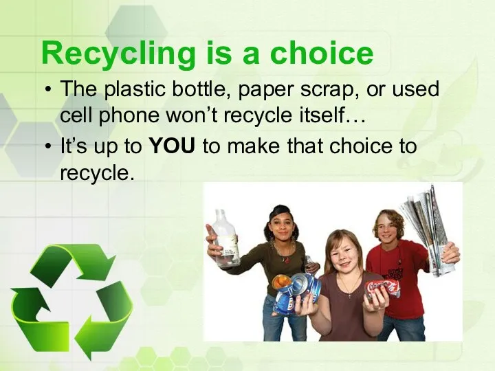 Recycling is a choice The plastic bottle, paper scrap, or