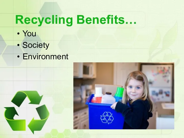 Recycling Benefits… You Society Environment