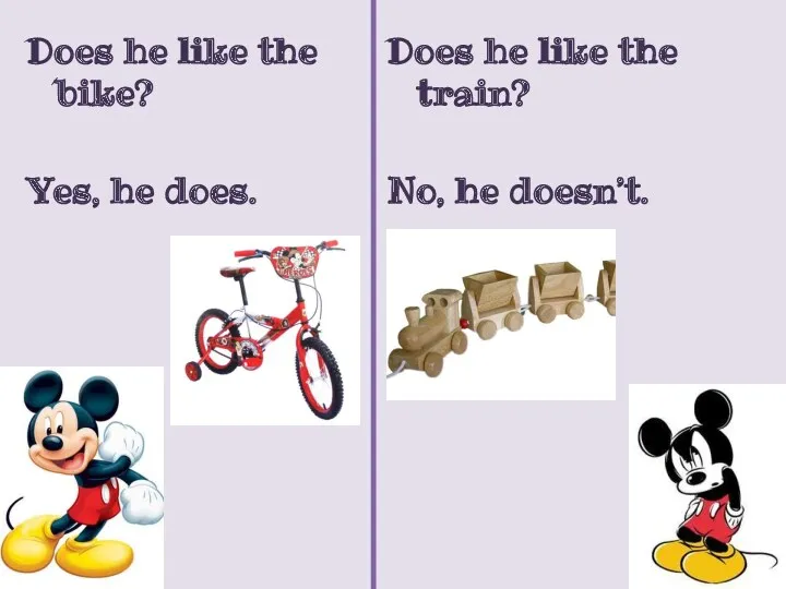 Does he like the bike? Yes, he does. Does he like the train? No, he doesn’t.