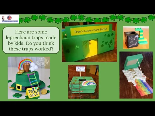 Here are some leprechaun traps made by kids. Do you think these traps worked?