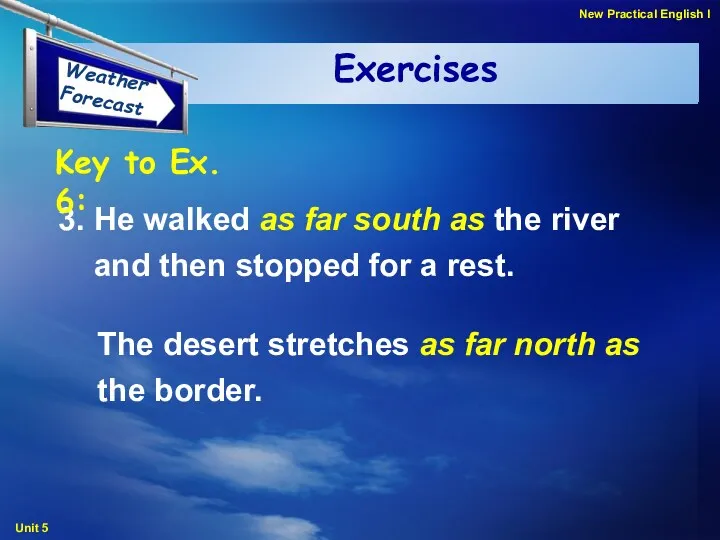 Exercises 3. He walked as far south as the river