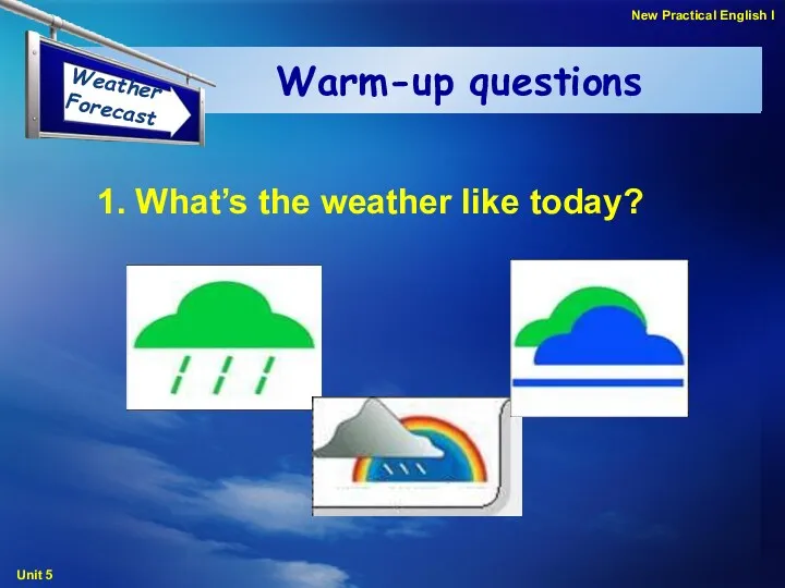 Warm-up questions 1. What’s the weather like today?