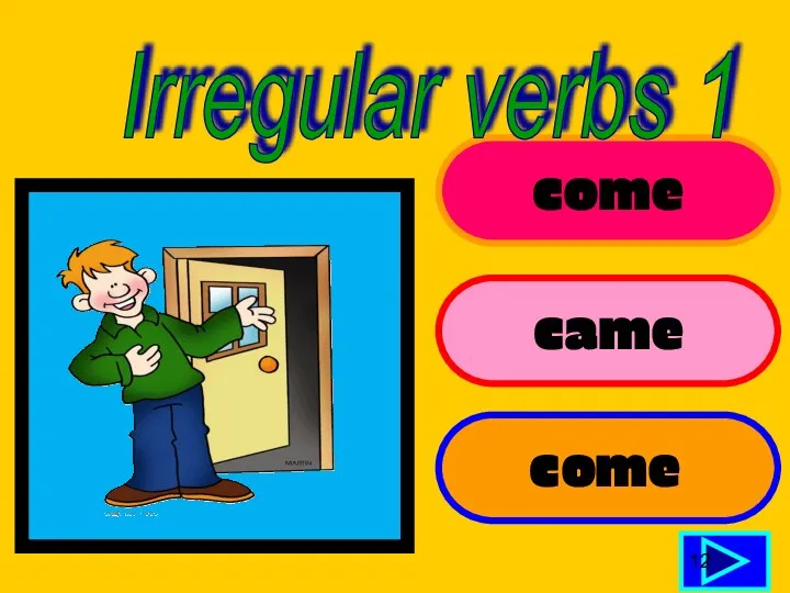 come came come 12 Irregular verbs 1