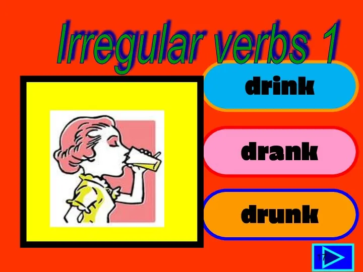 drink drank drunk 17 Irregular verbs 1