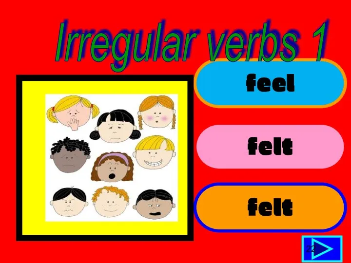 feel felt felt 22 Irregular verbs 1