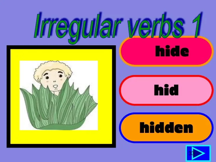 hide hid hidden 33 Irregular verbs 1