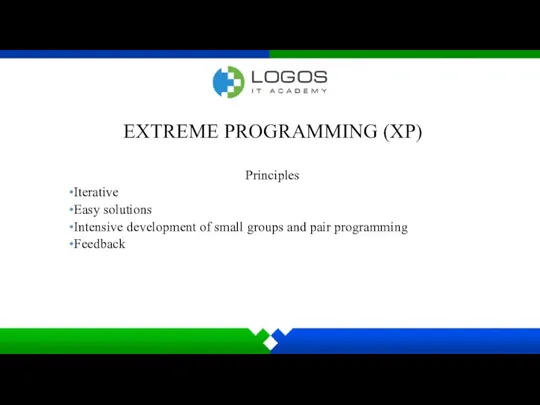 EXTREME PROGRAMMING (XP) Principles Iterative Easy solutions Intensive development of small groups and pair programming Feedback