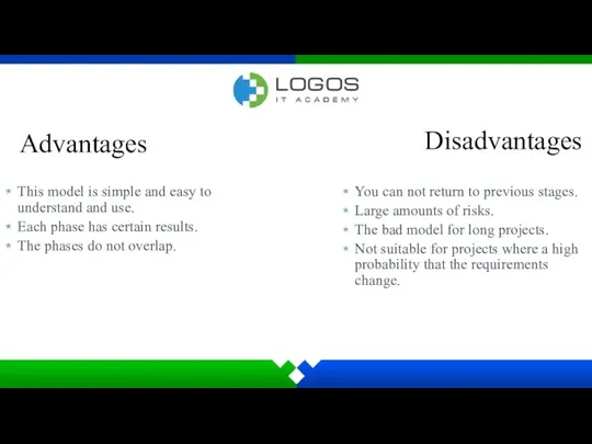 Advantages This model is simple and easy to understand and use. Each phase