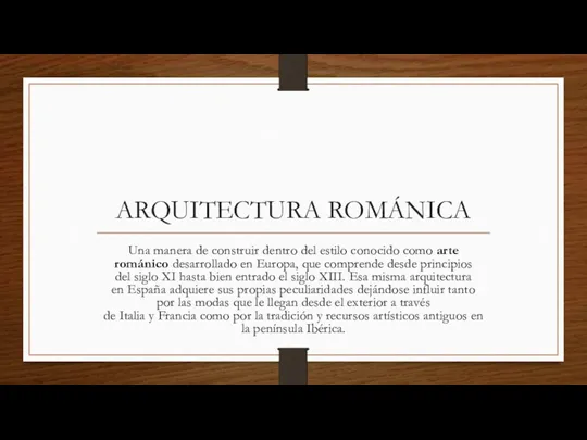 ARQUITECTURA ROMÁNICA Una manera de construir dentro del estilo conocido