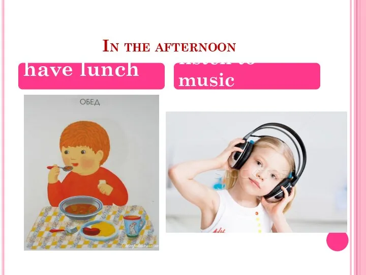 In the afternoon have lunch listen to music