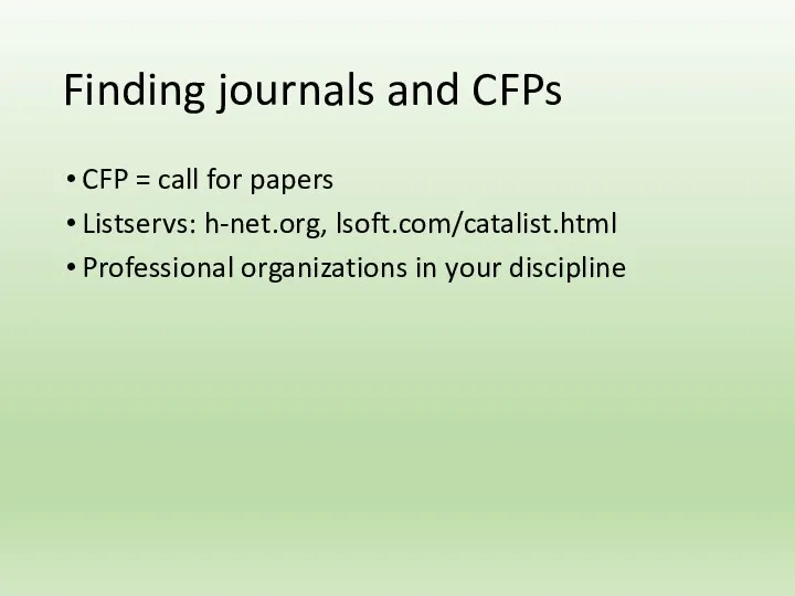 Finding journals and CFPs CFP = call for papers Listservs: h-net.org, lsoft.com/catalist.html Professional