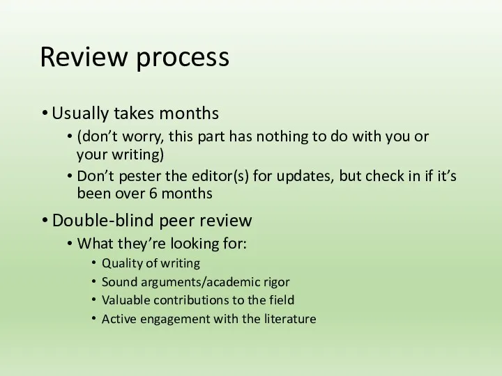 Review process Usually takes months (don’t worry, this part has nothing to do