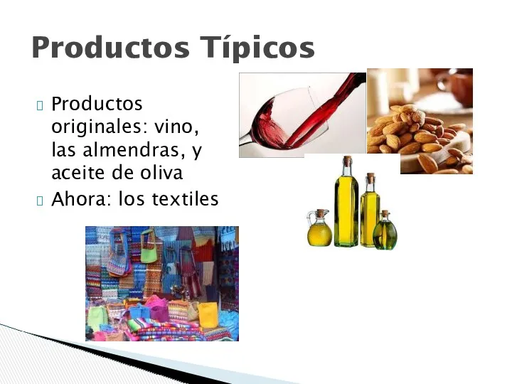 Productos originales: vino, las almendras, y aceite de oliva Ahora: los textiles Productos Típicos