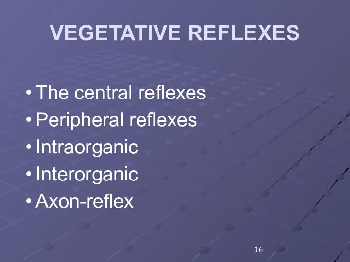 VEGETATIVE REFLEXES The central reflexes Peripheral reflexes Intraorganic Interorganic Axon-reflex