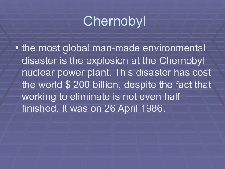 Chernobyl the most global man-made environmental disaster is the explosion